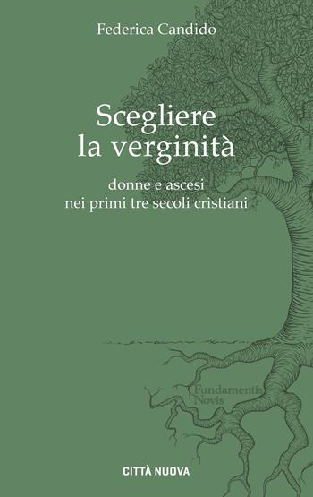 Scegliere la verginità. Donne e ascesi nei primi tre... - Federica Candido - Libro Città Nuova 2025, Fundamentis Novis | Libraccio.it