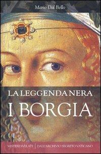 La leggenda nera. I Borgia - Mario Dal Bello - Libro Città Nuova 2012, Misteri svelati | Libraccio.it