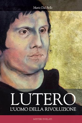 Lutero. L'uomo della rivoluzione - Mario Dal Bello - Libro Città Nuova 2017, Misteri svelati | Libraccio.it