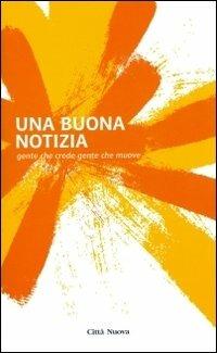 Una buona notizia. Gente che crede gente che muove  - Libro Città Nuova 2012, Orientamenti | Libraccio.it