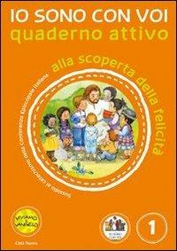 Io sono con voi. Alla scoperta della felicità. Quaderno attivo. Ediz. illustrata. Vol. 1 - Antonella D'Ottavio, Andrea Re - Libro Città Nuova 2013, Catechesi | Libraccio.it