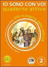 Io sono con voi. Alla scoperta della felicità. Quaderno attivo. Ediz. illustrata. Vol. 2 - Antonella D'Ottavio, Andrea Re - Libro Città Nuova 2013, Catechesi | Libraccio.it