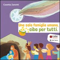 Una sola famiglia umana, cibo per tutti. Cinque storie da mangiare - Cosetta Zanotti - Libro Città Nuova 2014, Formazione Cristiana e Liturgia. Caritas | Libraccio.it