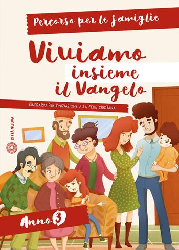 Viviamo insieme il Vangelo. Itinerario per l'iniziazione alla fede cristiana. Percorso per le famiglie anno 3  - Libro Città Nuova 2018, Catechesi | Libraccio.it