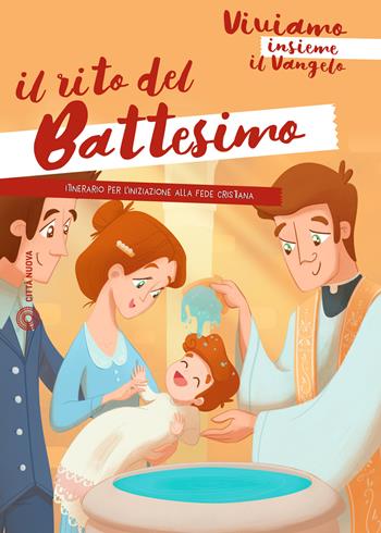 Il rito del battesimo. Viviamo insieme il Vangelo. Itinerario per l'iniziazione alla fede cristiana  - Libro Città Nuova 2017, Catechesi | Libraccio.it