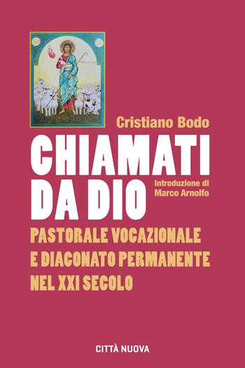 Chiamati da Dio. Pastorale vocazionale e diaconato permanente nel XXI secolo - Cristiano Bodo - Libro Città Nuova 2018, Orientamenti | Libraccio.it