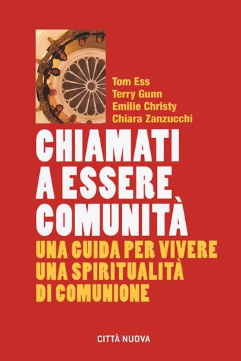 Chiamati a essere comunità. Una guida per vivere una spiritualità di comunione - Tom Ess, Terry Gunn, Emilie Christy - Libro Città Nuova 2021, Formazione Cristiana e Liturgia. Sezione Orientamenti | Libraccio.it