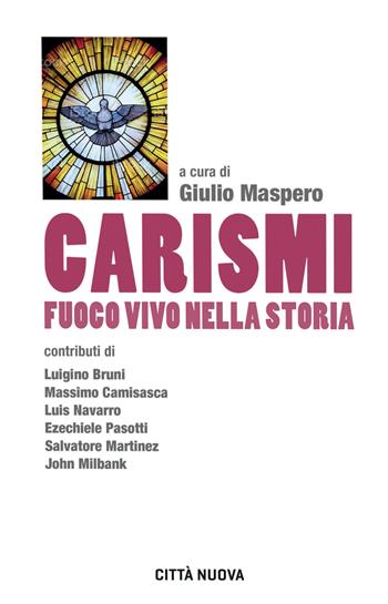 Carismi fuoco vivo nella storia  - Libro Città Nuova 2021, Formazione Cristiana e Liturgia. Sezione Orientamenti | Libraccio.it