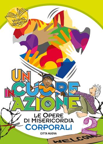 Un cuore in azione. Vol. 2: Opere di misericordia corporali. - Luigina Tomiola - Libro Città Nuova 2022, Formazione Cristiana e Liturgia. Viviamo il Vangelo | Libraccio.it