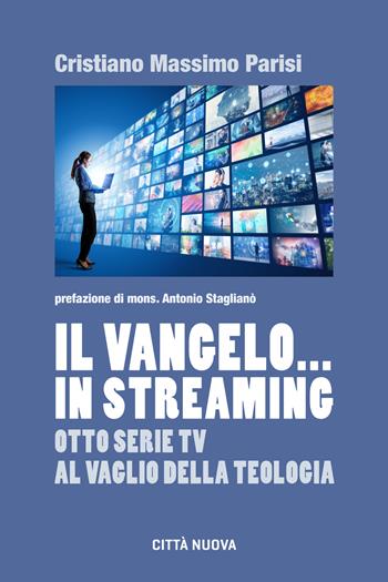 Il Vangelo... in streaming. Otto serie tv al vaglio della teologia - Cristiano Massimo Parisi - Libro Città Nuova 2023, Formazione Cristiana e Liturgia. Sezione Orientamenti | Libraccio.it