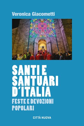 Santi e santuari d'Italia. Feste e devozioni popolari - Veronica Giacometti - Libro Città Nuova 2024, Formazione Cristiana e Liturgia. Sezione Orientamenti | Libraccio.it
