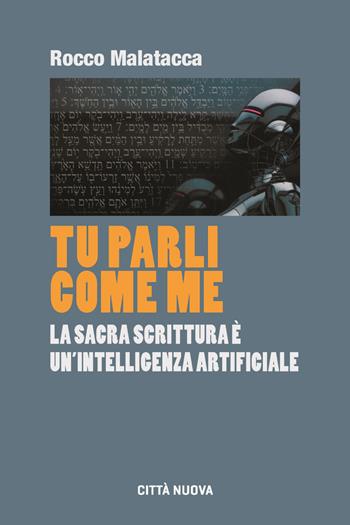 Tu parli come me. La Sacra Scrittura è un'intelligenza artificiale - Rocco Malatacca - Libro Città Nuova 2024, Formazione Cristiana e Liturgia. Sezione Orientamenti | Libraccio.it