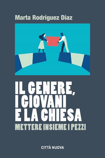 Il genere, i giovani e la Chiesa. Mettere insieme i pezzi - Marta Rodriguez Diaz - Libro Città Nuova 2025, Formazione Cristiana e Liturgia. Sezione Orientamenti | Libraccio.it