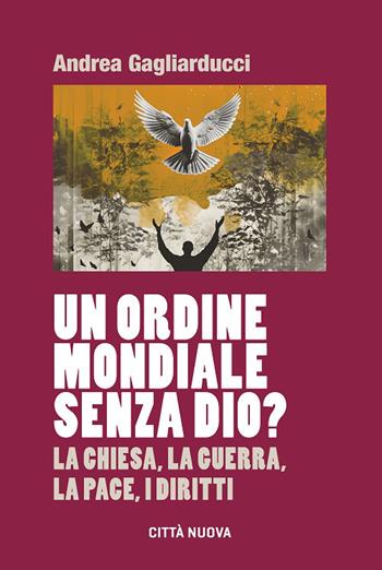 Un Ordine Mondiale senza Dio? La Chiesa, la guerra, la pace, i diritti - Andrea Gagliarducci - Libro Città Nuova 2026, Formazione Cristiana e Liturgia. Sezione Orientamenti | Libraccio.it
