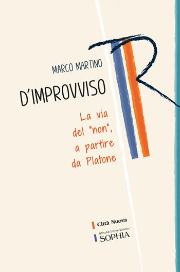 D'improvviso. La via del «non», a partire da Platone - Marco Martino - Libro Città Nuova 2020, Tracce. Fondo librario R. Tassi | Libraccio.it
