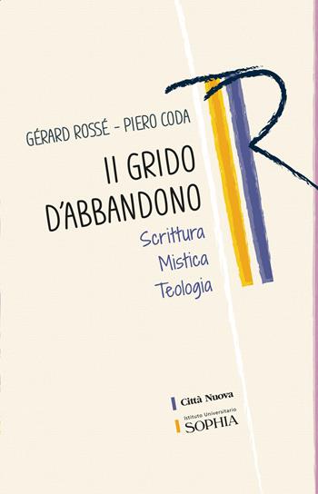 Il grido dell'abbandono. Scrittura mistica teologia - Gérard Rossé, Piero Coda - Libro Città Nuova 2021, Tracce. Fondo librario R. Tassi | Libraccio.it