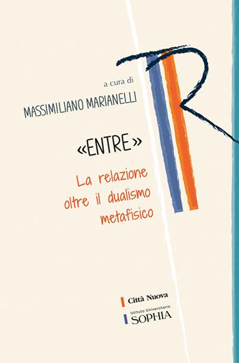 «Entre». La relazione oltre il dualismo metafisico  - Libro Città Nuova 2021, Tracce. Fondo librario R. Tassi | Libraccio.it