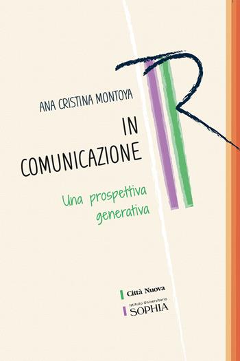 In comunicazione. Una prospettiva generativa - Ana Cristina Montoya - Libro Città Nuova 2022, Tracce. Fondo librario R. Tassi | Libraccio.it