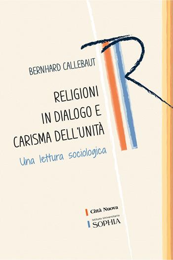 Religioni in dialogo e carisma dell'unità. Una lettura sociologica - Bernhard Callebaut - Libro Città Nuova 2022, Tracce. Fondo librario R. Tassi | Libraccio.it