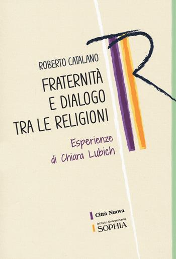Fraternità e dialogo tra le religioni. Esperienze di Chiara Lubich - Roberto Catalano - Libro Città Nuova 2022, Tracce. Fondo librario R. Tassi | Libraccio.it
