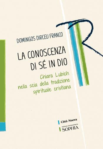 La conoscenza di sé in Dio. Chiara Lubich nella scia della tradizione spirituale cristiana - Domingos Dirceu Franco - Libro Città Nuova 2022, Tracce. Fondo librario R. Tassi | Libraccio.it
