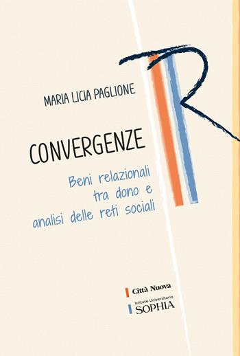 Convergenze. Beni relazionali tra dono e analisi delle reti sociali - Maria Licia Paglione - Libro Città Nuova 2023, Tracce. Fondo librario R. Tassi | Libraccio.it