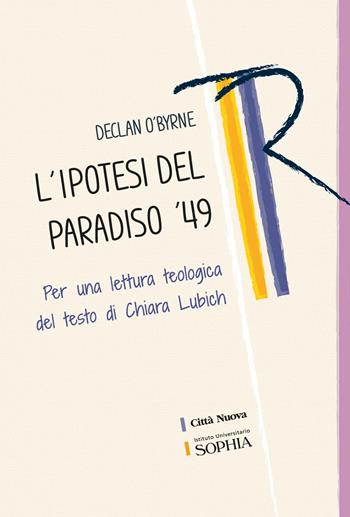 L'ipotesi del paradiso '49. Per una lettura teologica del testo di Chiara Lubich - Declan O'Byrne - Libro Città Nuova 2023, Tracce. Fondo librario R. Tassi | Libraccio.it