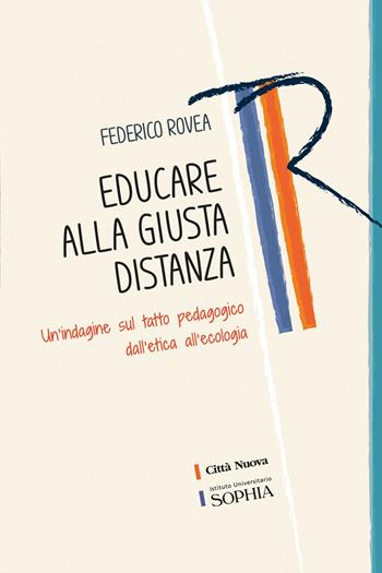 Educare alla giusta distanza. Un'indagine sul tatto pedagogico dall'etica all'ecologia - Federico Rovea - Libro Città Nuova 2024, Tracce. Fondo librario R. Tassi | Libraccio.it