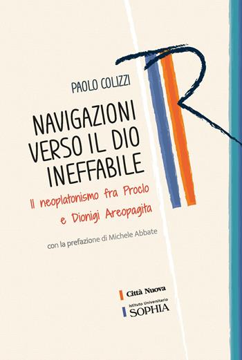 Navigazioni verso il Dio ineffabile. Il neoplatonismo fra Proclo e Dionigi Areopagita - Paolo Colizzi - Libro Città Nuova 2025, Tracce. Fondo librario R. Tassi | Libraccio.it