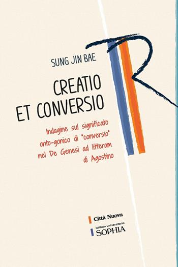 Creatio et conversio. Indagine sul significato onto-gonico di «conversio» nel De genesi ad litteram di Agostino - Jin Bae Sung - Libro Città Nuova 2025, Tracce. Fondo librario R. Tassi | Libraccio.it