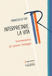 Interpretare la vita. Un'ermeneutica del giovane Heidegger