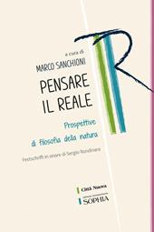 Pensare il reale. Prospettive di filosofia della natura. Festschrift in onore di Sergio Rondinara