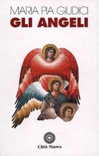Gli angeli. Note esegetiche e spirituali - M. Pia Giudici - Libro Città Nuova 2000, Meditazioni | Libraccio.it