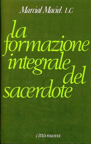 La formazione integrale del sacerdote - Marcial Maciel - Libro Città Nuova 1991, I Prismi. Saggi | Libraccio.it