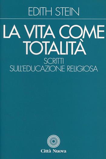 La vita come totalità. Scritti sull'educazione religiosa - Edith Stein - Libro Città Nuova 1994, Opere complete di Edith Stein | Libraccio.it