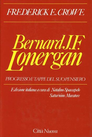 Bernard J. F. Lonergan. Progresso e tappe del suo pensiero - Frederick E. Crowe - Libro Città Nuova 1995, Opere di Bernard J. F. Lonergan | Libraccio.it