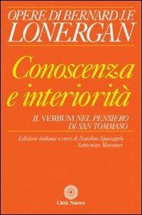 Conoscenza e interiorità. Il Verbum nel pensiero di S. Tommaso - Bernard Lonergan - Libro Città Nuova 2004, Opere di Bernard J. F. Lonergan | Libraccio.it