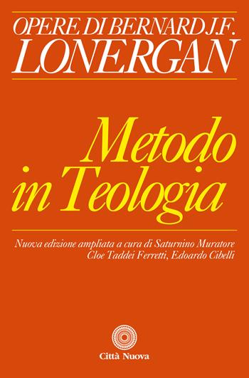 Il metodo in teologia. Ediz. ampliata - Bernard Lonergan - Libro Città Nuova 2022, Opere di Bernard J. F. Lonergan | Libraccio.it