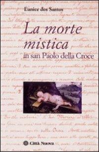 La morte mistica in San Paolo della Croce - Eunice Santos - Libro Città Nuova 2007, I Prismi. Saggi | Libraccio.it