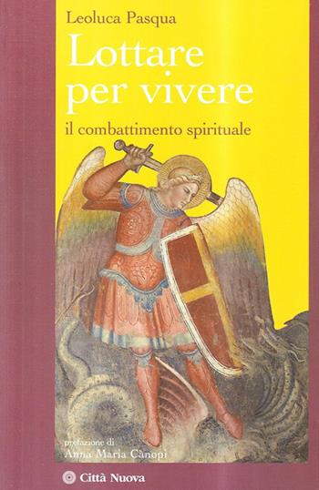 Lottare per vivere. Il combattimento spirituale - Leoluca Pasqua - Libro Città Nuova 2008, I Prismi. Saggi | Libraccio.it