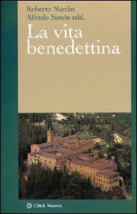La vita benedettina - Roberto Nardin, Alfredo Simon - Libro Città Nuova 2009, I Prismi. Saggi | Libraccio.it