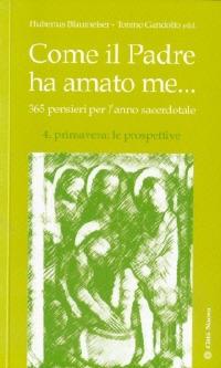 Come il Padre ha amato me... 365 pensieri per l'anno sacerdotale. Vol. 4: Primavera: le prospettive. - Hubertus Blaumeiser, Tonino Gandolfo - Libro Città Nuova 2010, I Prismi. Semi | Libraccio.it