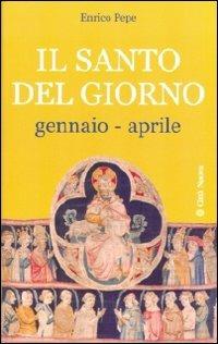 Il santo del giorno. Vol. 1: Gennaio-aprile. - Enrico Pepe - Libro Città Nuova 2009, I Prismi. Saggi | Libraccio.it