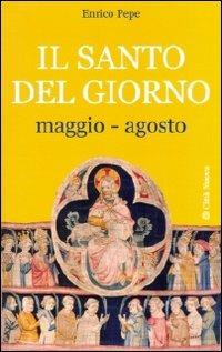Il santo del giorno. Vol. 2: Maggio-agosto. - Enrico Pepe - Libro Città Nuova 2009, I Prismi. Saggi | Libraccio.it