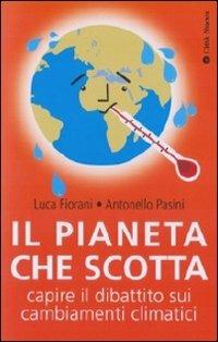 Il pianeta che scotta. Capire il dibattito sui cambiamenti climatici - Antonello Pasini, Luca Fiorani - Libro Città Nuova 2010, I Prismi. Saggi | Libraccio.it