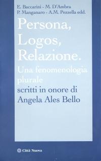 Persona, Logos, Relazione. Una fenomenologia al plurale. Scritti in onore di Angela Ales Bello  - Libro Città Nuova 2011, I Prismi. Saggi | Libraccio.it
