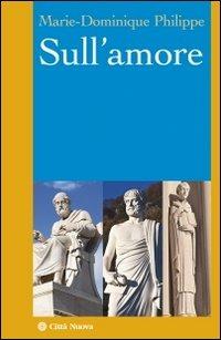 Sull'amore - Marie-Dominique Philippe - Libro Città Nuova 2012, I Prismi. Saggi | Libraccio.it