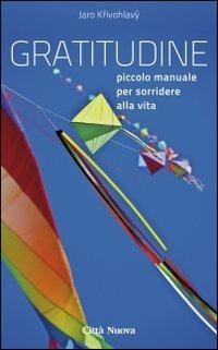Gratitudine. Piccolo manuale per sorridere alla vita - Jaro Krivohlàvy - Libro Città Nuova 2012, I Prismi. Semi | Libraccio.it