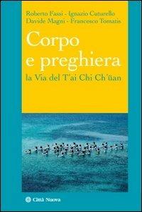 Corpo e preghiera. La via del T'ai Chi Ch'üan  - Libro Città Nuova 2012, I Prismi. Saggi | Libraccio.it