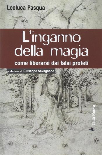 L' inganno della magia. Come liberarsi dai falsi profeti - Leoluca Pasqua - Libro Città Nuova 2007, I Prismi. Saggi | Libraccio.it
